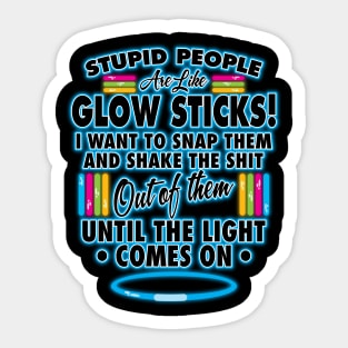 Stupid People Are Like Glow Sticks Sticker